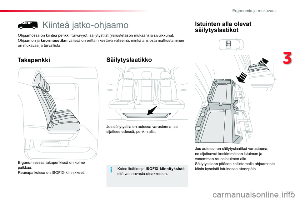 TOYOTA PROACE 2019 Omistajan Käsikirja (in Finnish) 117
Kiinteä jatko-ohjaamo
Ohjaamossa on kiinteä penkki, turvavyöt, säilytystilat (varustetason mukaan) ja sivuikkunat.Ohjaamon ja kuormaustilan välissä on erittäin kestävä väliseinä, minkä TOYOTA PROACE 2019 Omistajan Käsikirja (in Finnish) 117
Kiinteä jatko-ohjaamo
Ohjaamossa on kiinteä penkki, turvavyöt, säilytystilat (varustetason mukaan) ja sivuikkunat.Ohjaamon ja kuormaustilan välissä on erittäin kestävä väliseinä, minkä