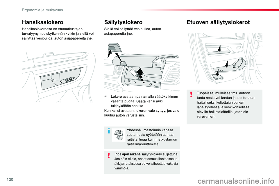 TOYOTA PROACE 2019 Omistajan Käsikirja (in Finnish) 120
Etuoven säilytyslokerot
Tuopeissa, mukeissa tms. autoon tuotu neste voi kaatua ja osoittautua haitalliseksi kuljettajan paikan läheisyydessä ja keskikonsolissa oleville hallintalaitteille, jote TOYOTA PROACE 2019 Omistajan Käsikirja (in Finnish) 120
Etuoven säilytyslokerot
Tuopeissa, mukeissa tms. autoon tuotu neste voi kaatua ja osoittautua haitalliseksi kuljettajan paikan läheisyydessä ja keskikonsolissa oleville hallintalaitteille, jote
