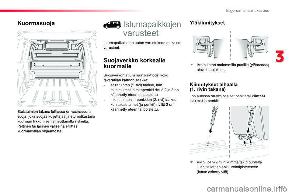 TOYOTA PROACE 2019 Omistajan Käsikirja (in Finnish) 123
Kuormasuoja
Etuistuimien takana lattiassa on vaakasuora suoja, joka suojaa kuljettajaa ja etumatkustajia kuorman liikkumisen aiheuttamilta riskeiltä.Peltinen tai lasinen väliseinä erottaa kuorm TOYOTA PROACE 2019 Omistajan Käsikirja (in Finnish) 123
Kuormasuoja
Etuistuimien takana lattiassa on vaakasuora suoja, joka suojaa kuljettajaa ja etumatkustajia kuorman liikkumisen aiheuttamilta riskeiltä.Peltinen tai lasinen väliseinä erottaa kuorm