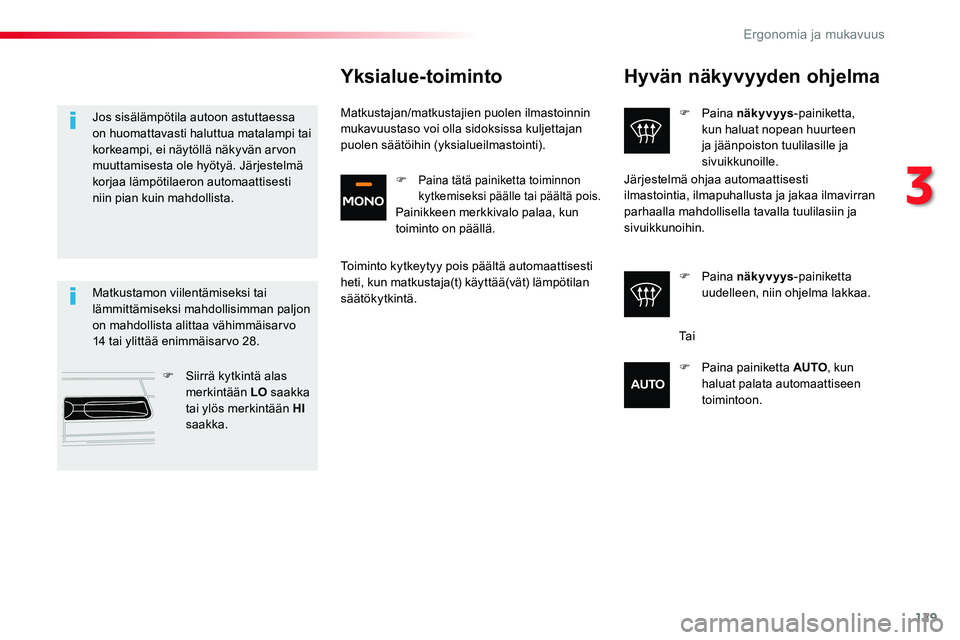 TOYOTA PROACE 2019 Omistajan Käsikirja (in Finnish) 129
Hyvän näkyvyyden ohjelma
F Paina näkyvyys-painiketta, kun haluat nopean huurteen ja jäänpoiston tuulilasille ja sivuikkunoille.
F Paina näkyvyys-painiketta uudelleen, niin ohjelma lakkaa.
JÃ TOYOTA PROACE 2019 Omistajan Käsikirja (in Finnish) 129
Hyvän näkyvyyden ohjelma
F Paina näkyvyys-painiketta, kun haluat nopean huurteen ja jäänpoiston tuulilasille ja sivuikkunoille.
F Paina näkyvyys-painiketta uudelleen, niin ohjelma lakkaa.
JÃ