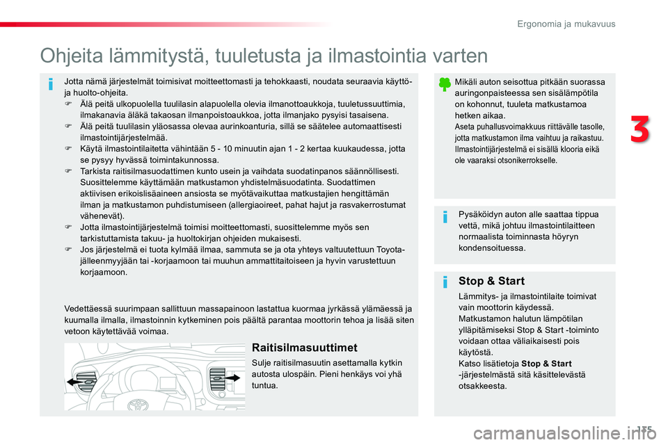 TOYOTA PROACE 2019 Omistajan Käsikirja (in Finnish) 135
Jotta nämä järjestelmät toimisivat moitteettomasti ja tehokkaasti, noudata seuraavia käyttö- ja huolto-ohjeita.F Älä peitä ulkopuolella tuulilasin alapuolella olevia ilmanottoaukkoja, tuu TOYOTA PROACE 2019 Omistajan Käsikirja (in Finnish) 135
Jotta nämä järjestelmät toimisivat moitteettomasti ja tehokkaasti, noudata seuraavia käyttö- ja huolto-ohjeita.F Älä peitä ulkopuolella tuulilasin alapuolella olevia ilmanottoaukkoja, tuu