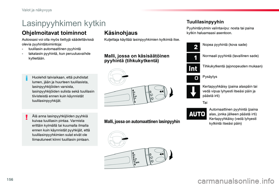 TOYOTA PROACE 2019 Omistajan Käsikirja (in Finnish) 156
Lasinpyyhkimen kytkin
Käsinohjaus
Kuljettaja käyttää lasinpyyhkimien kytkimiä itse.
Ohjelmoitavat toiminnot
Autossasi voi olla myös tiettyjä säädettävissä olevia pyyhintätoimintoja:- TOYOTA PROACE 2019 Omistajan Käsikirja (in Finnish) 156
Lasinpyyhkimen kytkin
Käsinohjaus
Kuljettaja käyttää lasinpyyhkimien kytkimiä itse.
Ohjelmoitavat toiminnot
Autossasi voi olla myös tiettyjä säädettävissä olevia pyyhintätoimintoja:-