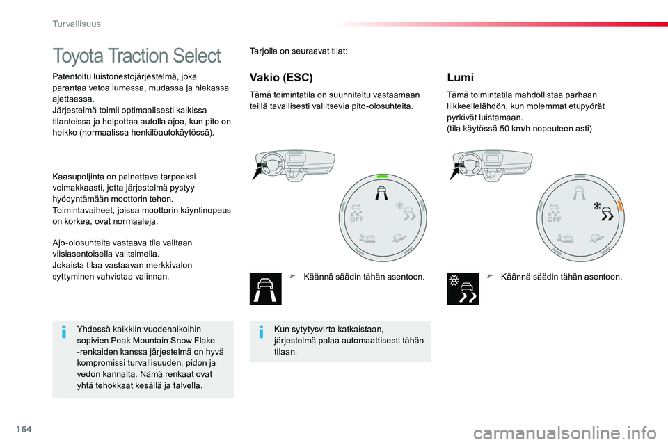 TOYOTA PROACE 2019 Omistajan Käsikirja (in Finnish) 164
Toyota Traction Select
Patentoitu luistonestojärjestelmä, joka parantaa vetoa lumessa, mudassa ja hiekassa ajettaessa.Järjestelmä toimii optimaalisesti kaikissa tilanteissa ja helpottaa autoll TOYOTA PROACE 2019 Omistajan Käsikirja (in Finnish) 164
Toyota Traction Select
Patentoitu luistonestojärjestelmä, joka parantaa vetoa lumessa, mudassa ja hiekassa ajettaessa.Järjestelmä toimii optimaalisesti kaikissa tilanteissa ja helpottaa autoll