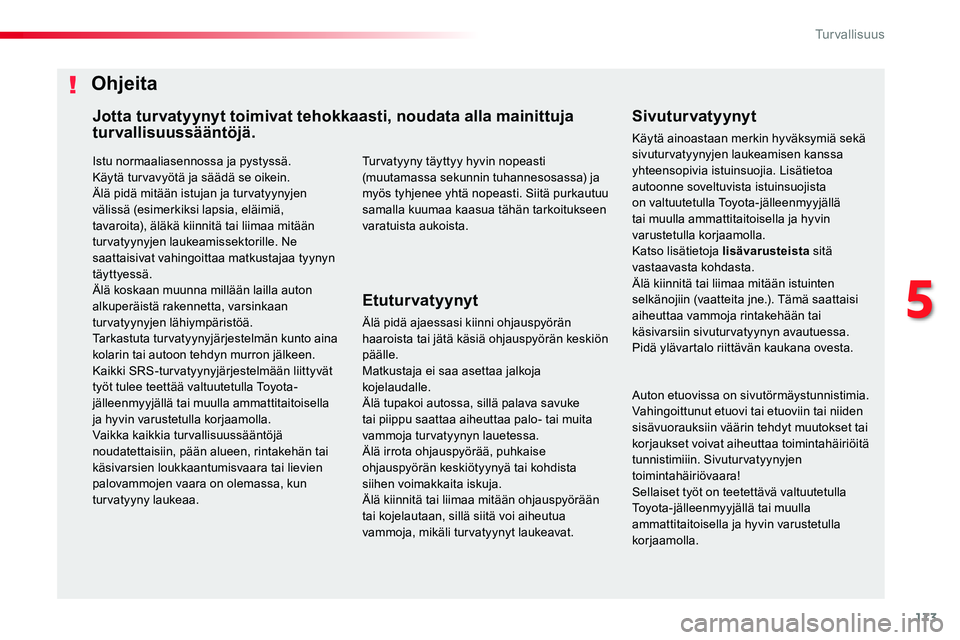 TOYOTA PROACE 2019 Omistajan Käsikirja (in Finnish) 173
Istu normaaliasennossa ja pystyssä.Käytä turvavyötä ja säädä se oikein.Älä pidä mitään istujan ja turvatyynyjen välissä (esimerkiksi lapsia, eläimiä, tavaroita), äläkä kiinnità TOYOTA PROACE 2019 Omistajan Käsikirja (in Finnish) 173
Istu normaaliasennossa ja pystyssä.Käytä turvavyötä ja säädä se oikein.Älä pidä mitään istujan ja turvatyynyjen välissä (esimerkiksi lapsia, eläimiä, tavaroita), äläkä kiinnitÃ