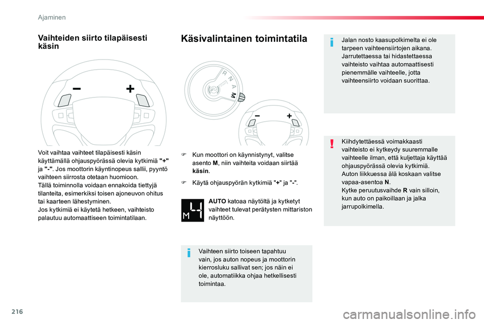 TOYOTA PROACE 2019 Omistajan Käsikirja (in Finnish) 216
Vaihteiden siirto tilapäisesti käsin
Voit vaihtaa vaihteet tilapäisesti käsin käyttämällä ohjauspyörässä olevia kytkimiä "+" ja "-". Jos moottorin käyntinopeus sallii, TOYOTA PROACE 2019 Omistajan Käsikirja (in Finnish) 216
Vaihteiden siirto tilapäisesti käsin
Voit vaihtaa vaihteet tilapäisesti käsin käyttämällä ohjauspyörässä olevia kytkimiä "+" ja "-". Jos moottorin käyntinopeus sallii,