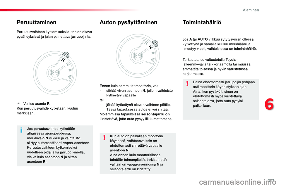 TOYOTA PROACE 2019 Omistajan Käsikirja (in Finnish) 217
Jos A tai AUTO vilkkuu sytytysvirran ollessa kytkettynä ja samalla kuuluu merkkiääni ja ilmestyy viesti, vaihteistossa on toimintahäiriö.
Toimintahäiriö
Tarkastuta se valtuutetulla Toyota-j TOYOTA PROACE 2019 Omistajan Käsikirja (in Finnish) 217
Jos A tai AUTO vilkkuu sytytysvirran ollessa kytkettynä ja samalla kuuluu merkkiääni ja ilmestyy viesti, vaihteistossa on toimintahäiriö.
Toimintahäiriö
Tarkastuta se valtuutetulla Toyota-j