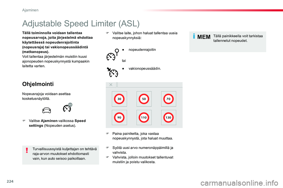 TOYOTA PROACE 2019 Omistajan Käsikirja (in Finnish) 224
MEM
Adjustable Speed Limiter (ASL)
Ohjelmointi
Tällä toiminnolla voidaan tallentaa nopeusarvoja, joita järjestelmä ehdottaa käytettäessä nopeudenrajoitinta (nopeusraja) tai vakionopeussää TOYOTA PROACE 2019 Omistajan Käsikirja (in Finnish) 224
MEM
Adjustable Speed Limiter (ASL)
Ohjelmointi
Tällä toiminnolla voidaan tallentaa nopeusarvoja, joita järjestelmä ehdottaa käytettäessä nopeudenrajoitinta (nopeusraja) tai vakionopeussää