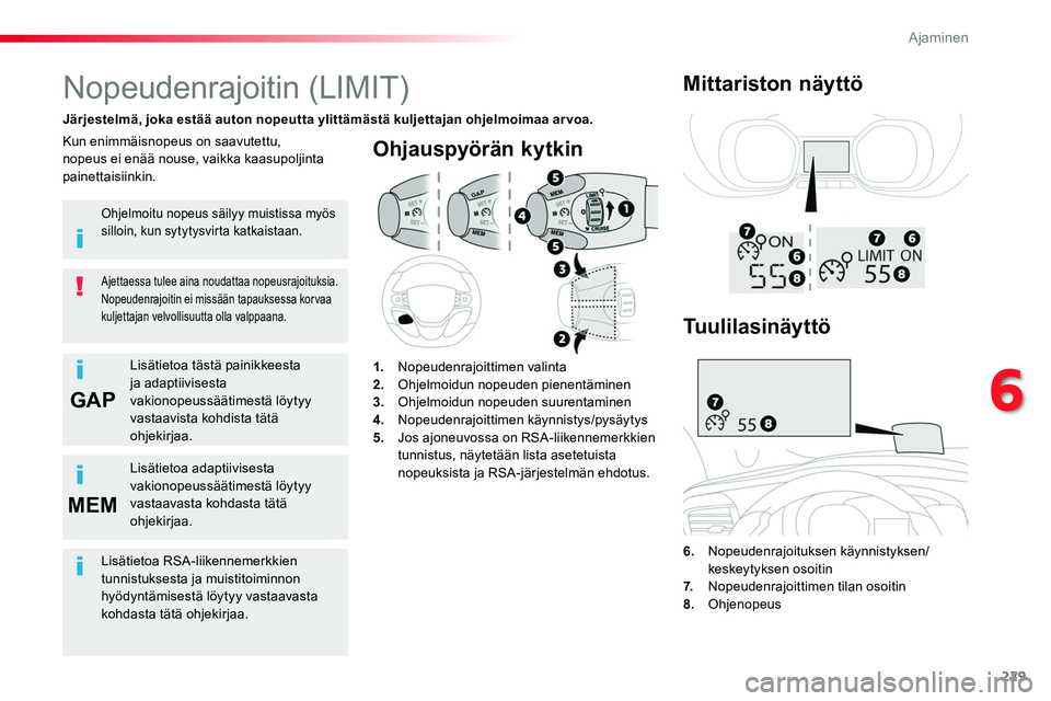TOYOTA PROACE 2019 Omistajan Käsikirja (in Finnish) 229
GAP
MEM
Ohjauspyörän kytkin
6. Nopeudenrajoituksen käynnistyksen/keskeytyksen osoitin
7. Nopeudenrajoittimen tilan osoitin8. Ohjenopeus
Nopeudenrajoitin (LIMIT)
Järjestelmä, joka estää TOYOTA PROACE 2019 Omistajan Käsikirja (in Finnish) 229
GAP
MEM
Ohjauspyörän kytkin
6. Nopeudenrajoituksen käynnistyksen/keskeytyksen osoitin
7. Nopeudenrajoittimen tilan osoitin8. Ohjenopeus
Nopeudenrajoitin (LIMIT)
Järjestelmä, joka estää