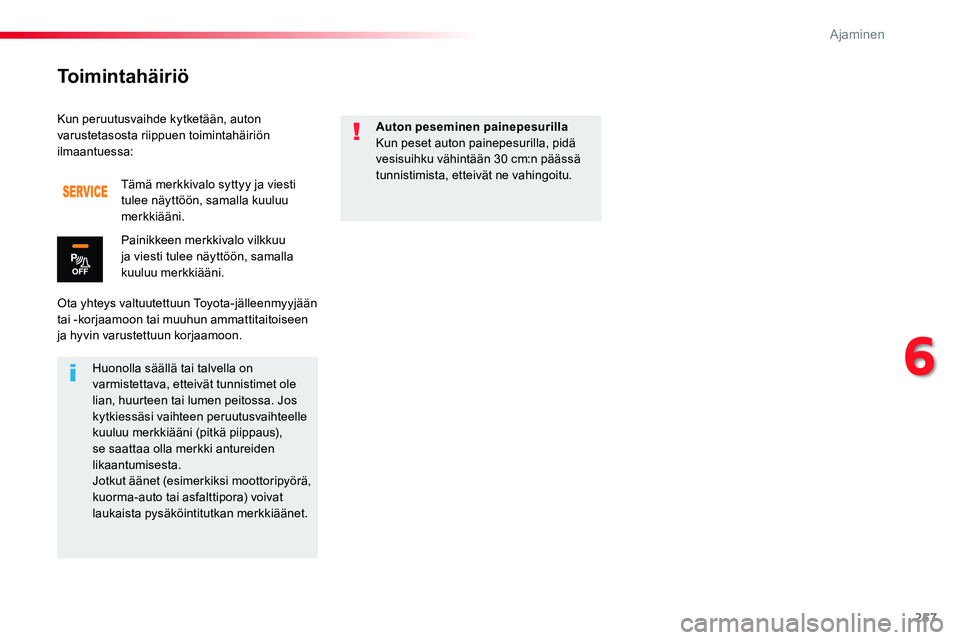 TOYOTA PROACE 2019 Omistajan Käsikirja (in Finnish) 257
Kun peruutusvaihde kytketään, auton varustetasosta riippuen toimintahäiriön ilmaantuessa:
Ota yhteys valtuutettuun Toyota-jälleenmyyjään tai -korjaamoon tai muuhun ammattitaitoiseen ja hyvi TOYOTA PROACE 2019 Omistajan Käsikirja (in Finnish) 257
Kun peruutusvaihde kytketään, auton varustetasosta riippuen toimintahäiriön ilmaantuessa:
Ota yhteys valtuutettuun Toyota-jälleenmyyjään tai -korjaamoon tai muuhun ammattitaitoiseen ja hyvi