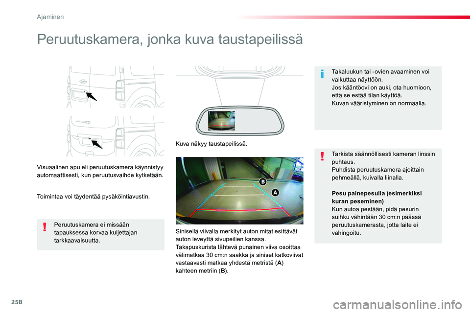 TOYOTA PROACE 2019 Omistajan Käsikirja (in Finnish) 258
Peruutuskamera, jonka kuva taustapeilissä
Visuaalinen apu eli peruutuskamera käynnistyy automaattisesti, kun peruutusvaihde kytketään.
Toimintaa voi täydentää pysäköintiavustin.
Takaluuku TOYOTA PROACE 2019 Omistajan Käsikirja (in Finnish) 258
Peruutuskamera, jonka kuva taustapeilissä
Visuaalinen apu eli peruutuskamera käynnistyy automaattisesti, kun peruutusvaihde kytketään.
Toimintaa voi täydentää pysäköintiavustin.
Takaluuku