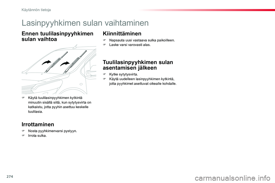 TOYOTA PROACE 2019 Omistajan Käsikirja (in Finnish) 274
Lasinpyyhkimen sulan vaihtaminen
Ennen tuulilasinpyyhkimen
sulan vaihtoa
Irrottaminen
F Nosta pyyhkimenvarsi pystyyn.F Irrota sulka.
Kiinnittäminen
F Napsauta uusi vastaava sulka paikoilleen.F L TOYOTA PROACE 2019 Omistajan Käsikirja (in Finnish) 274
Lasinpyyhkimen sulan vaihtaminen
Ennen tuulilasinpyyhkimen
sulan vaihtoa
Irrottaminen
F Nosta pyyhkimenvarsi pystyyn.F Irrota sulka.
Kiinnittäminen
F Napsauta uusi vastaava sulka paikoilleen.F L