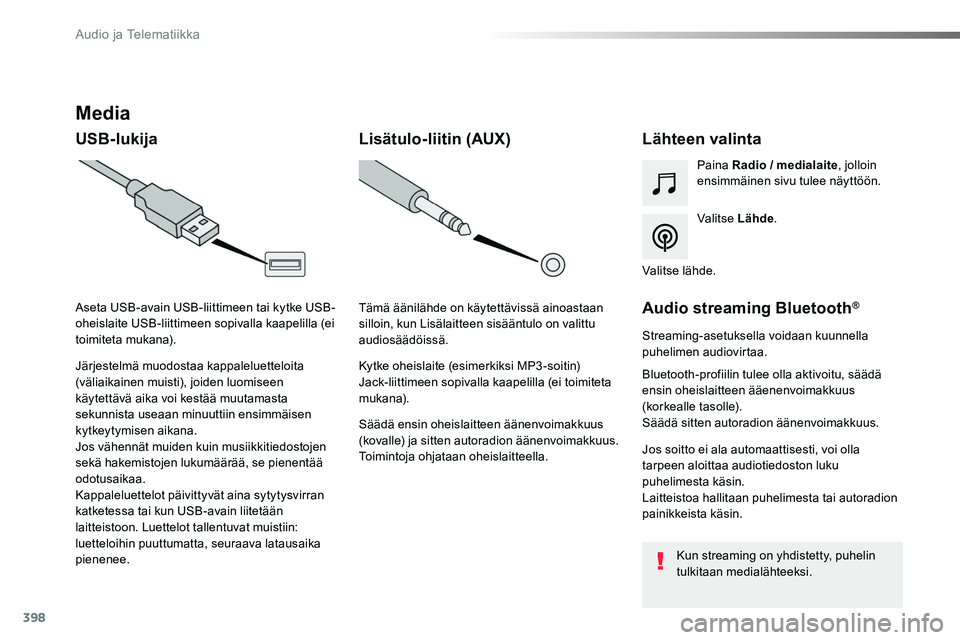 TOYOTA PROACE 2019 Omistajan Käsikirja (in Finnish) 398
Media
USB-lukijaLähteen valinta
Valitse Lähde.
Paina Radio / medialaite, jolloin ensimmäinen sivu tulee näyttöön.
Järjestelmä muodostaa kappaleluetteloita (väliaikainen muisti), joiden lu TOYOTA PROACE 2019 Omistajan Käsikirja (in Finnish) 398
Media
USB-lukijaLähteen valinta
Valitse Lähde.
Paina Radio / medialaite, jolloin ensimmäinen sivu tulee näyttöön.
Järjestelmä muodostaa kappaleluetteloita (väliaikainen muisti), joiden lu