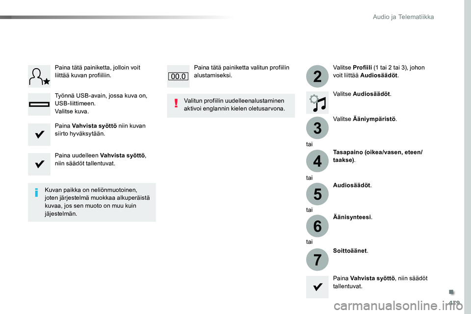 TOYOTA PROACE 2019 Omistajan Käsikirja (in Finnish) 419
3
2
4
5
6
7
Valitse Profiili (1 tai 2 tai 3), johon voit liittää Audiosäädöt.
Valitse Audiosäädöt.
Valitse Ääniympäristö.
tai
Tasapaino (oikea/vasen, eteen/taakse).
taiAudiosäädöt.
TOYOTA PROACE 2019 Omistajan Käsikirja (in Finnish) 419
3
2
4
5
6
7
Valitse Profiili (1 tai 2 tai 3), johon voit liittää Audiosäädöt.
Valitse Audiosäädöt.
Valitse Ääniympäristö.
tai
Tasapaino (oikea/vasen, eteen/taakse).
taiAudiosäädöt.