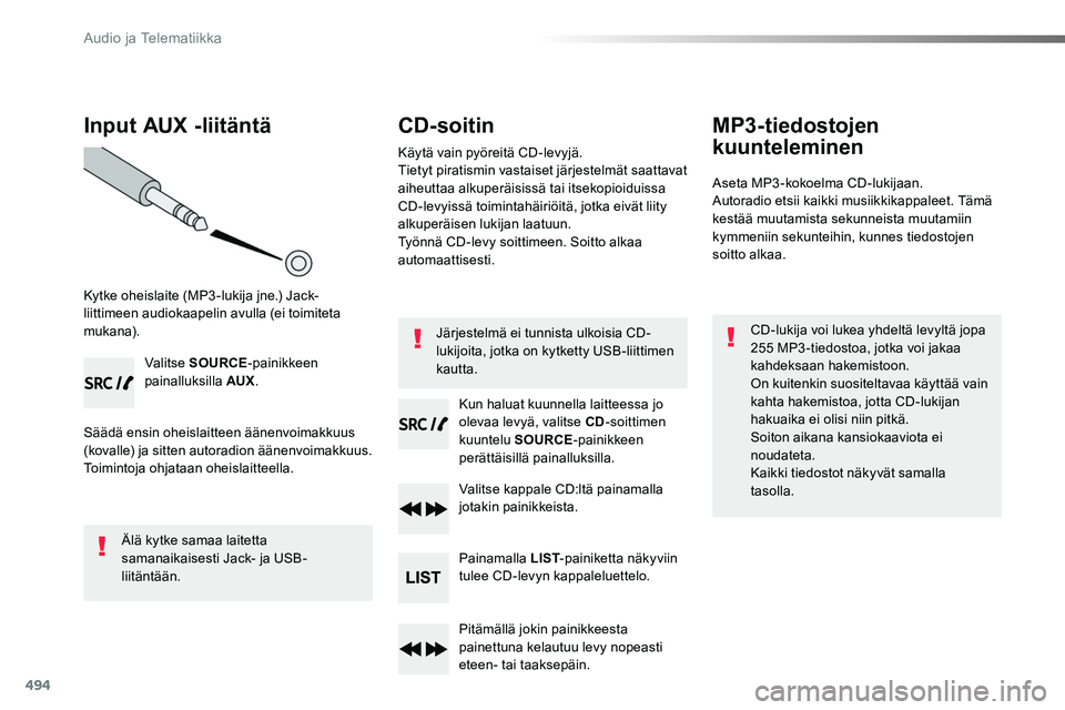 TOYOTA PROACE 2019 Omistajan Käsikirja (in Finnish) 494
Input AUX -liitäntä
Kytke oheislaite (MP3 -lukija jne.) Jack-liittimeen audiokaapelin avulla (ei toimiteta mukana).
Valitse SOURCE-painikkeen painalluksilla AUX.
Säädä ensin oheislaitteen äà TOYOTA PROACE 2019 Omistajan Käsikirja (in Finnish) 494
Input AUX -liitäntä
Kytke oheislaite (MP3 -lukija jne.) Jack-liittimeen audiokaapelin avulla (ei toimiteta mukana).
Valitse SOURCE-painikkeen painalluksilla AUX.
Säädä ensin oheislaitteen äÃ