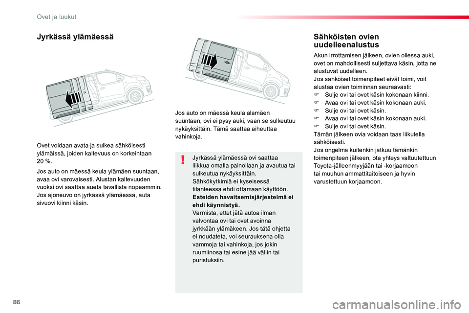 TOYOTA PROACE 2019 Omistajan Käsikirja (in Finnish) 86
Jyrkässä ylämäessä ovi saattaa liikkua omalla painollaan ja avautua tai sulkeutua nykäyksittäin.Sähkökytkimiä ei kyseisessä tilanteessa ehdi ottamaan käyttöön.Esteiden havaitsemisjär TOYOTA PROACE 2019 Omistajan Käsikirja (in Finnish) 86
Jyrkässä ylämäessä ovi saattaa liikkua omalla painollaan ja avautua tai sulkeutua nykäyksittäin.Sähkökytkimiä ei kyseisessä tilanteessa ehdi ottamaan käyttöön.Esteiden havaitsemisjär