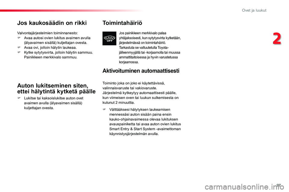 TOYOTA PROACE 2019 Omistajan Käsikirja (in Finnish) 97
Jos kaukosäädin on rikki
Valvontajärjestelmien toiminnanesto:F Avaa autosi ovien lukitus avaimen avulla (älyavaimen sisällä) kuljettajan ovesta.F Avaa ovi, jolloin hälytin laukeaa.F Kytke sy TOYOTA PROACE 2019 Omistajan Käsikirja (in Finnish) 97
Jos kaukosäädin on rikki
Valvontajärjestelmien toiminnanesto:F Avaa autosi ovien lukitus avaimen avulla (älyavaimen sisällä) kuljettajan ovesta.F Avaa ovi, jolloin hälytin laukeaa.F Kytke sy