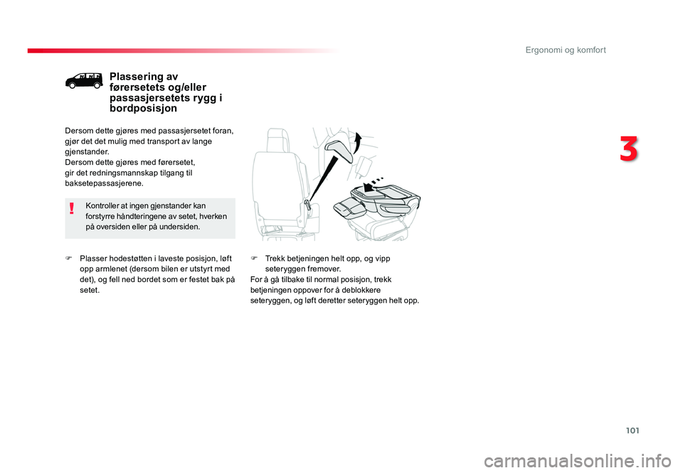 TOYOTA PROACE 2019 Instruksjoner for bruk (in Norwegian) 101
Proace_no_Chap03_ergonomie-et-confort_ed01-2016
F Plasser hodestøtten i laveste posisjon, løft opp armlenet (dersom bilen er utstyrt med
det), og fell ned bordet som er festet bak på
setet.
P TOYOTA PROACE 2019 Instruksjoner for bruk (in Norwegian) 101
Proace_no_Chap03_ergonomie-et-confort_ed01-2016
F Plasser hodestøtten i laveste posisjon, løft opp armlenet (dersom bilen er utstyrt med
det), og fell ned bordet som er festet bak på
setet.
P