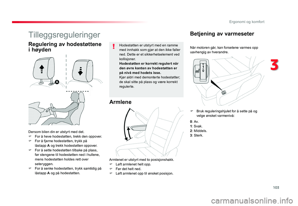 TOYOTA PROACE 2019 Instruksjoner for bruk (in Norwegian) 103
Proace_no_Chap03_ergonomie-et-confort_ed01-2016
Når motoren går, kan forsetene varmes opp uavhengig av hverandre.
Betjening av varmeseter
Dersom bilen din er utstyrt med det.
F For å heve hodes TOYOTA PROACE 2019 Instruksjoner for bruk (in Norwegian) 103
Proace_no_Chap03_ergonomie-et-confort_ed01-2016
Når motoren går, kan forsetene varmes opp uavhengig av hverandre.
Betjening av varmeseter
Dersom bilen din er utstyrt med det.
F For å heve hodes