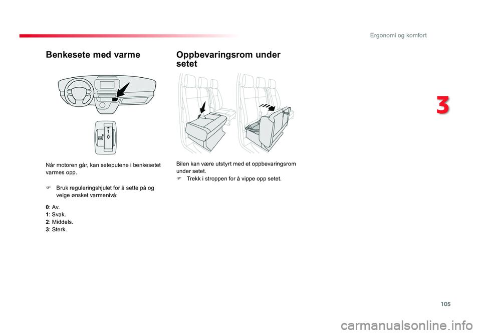 TOYOTA PROACE 2019 Instruksjoner for bruk (in Norwegian) 105
Proace_no_Chap03_ergonomie-et-confort_ed01-2016
Benkesete med varme
0: Av.
1 : Svak.
2 : Middels.
3 : Sterk.
F
Bruk reguleringshjulet for å sette på og velge ønsket varmenivå:
Når motoren gà TOYOTA PROACE 2019 Instruksjoner for bruk (in Norwegian) 105
Proace_no_Chap03_ergonomie-et-confort_ed01-2016
Benkesete med varme
0: Av.
1 : Svak.
2 : Middels.
3 : Sterk.
F
Bruk reguleringshjulet for å sette på og velge ønsket varmenivå:
NÃ¥r motoren gÃ