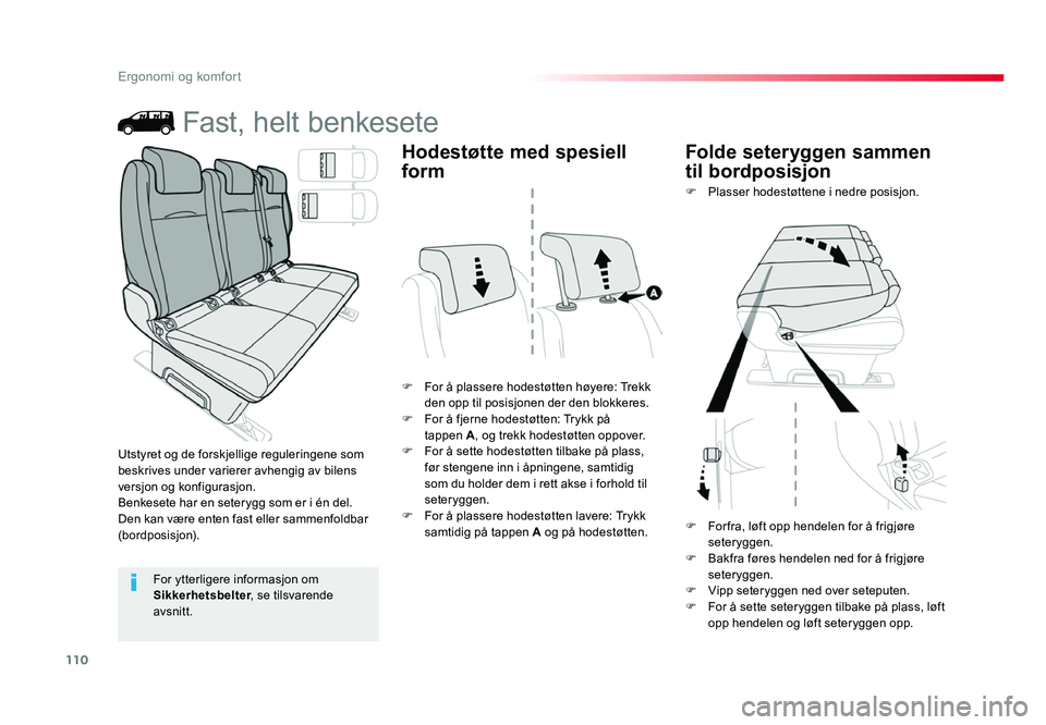 TOYOTA PROACE 2019 Instruksjoner for bruk (in Norwegian) 110
Proace_no_Chap03_ergonomie-et-confort_ed01-2016
Fast, helt benkesete
F For å plassere hodestøtten høyere: Trekk den opp til posisjonen der den blokkeres.
F For å fjerne hodestøtten: Trykk på TOYOTA PROACE 2019 Instruksjoner for bruk (in Norwegian) 110
Proace_no_Chap03_ergonomie-et-confort_ed01-2016
Fast, helt benkesete
F For å plassere hodestøtten høyere: Trekk den opp til posisjonen der den blokkeres.
F For å fjerne hodestøtten: Trykk på