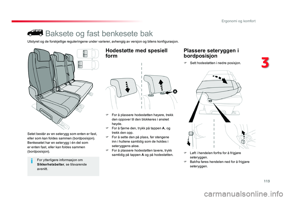 TOYOTA PROACE 2019 Instruksjoner for bruk (in Norwegian) 113
Proace_no_Chap03_ergonomie-et-confort_ed01-2016
Baksete og fast benkesete bak
Setet består av en seterygg som enten er fast,
eller som kan foldes sammen (bordposisjon).
Benkesetet har en seteryg TOYOTA PROACE 2019 Instruksjoner for bruk (in Norwegian) 113
Proace_no_Chap03_ergonomie-et-confort_ed01-2016
Baksete og fast benkesete bak
Setet består av en seterygg som enten er fast,
eller som kan foldes sammen (bordposisjon).
Benkesetet har en seteryg
