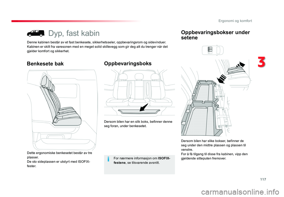 TOYOTA PROACE 2019 Instruksjoner for bruk (in Norwegian) 117
Proace_no_Chap03_ergonomie-et-confort_ed01-2016
Dyp, fast kabin
Denne kabinen består av et fast benkesete, sikkerhetsseler, oppbevaringsrom og sidevinduer.
Kabinen er skilt fra varesonen med en m TOYOTA PROACE 2019 Instruksjoner for bruk (in Norwegian) 117
Proace_no_Chap03_ergonomie-et-confort_ed01-2016
Dyp, fast kabin
Denne kabinen består av et fast benkesete, sikkerhetsseler, oppbevaringsrom og sidevinduer.
Kabinen er skilt fra varesonen med en m