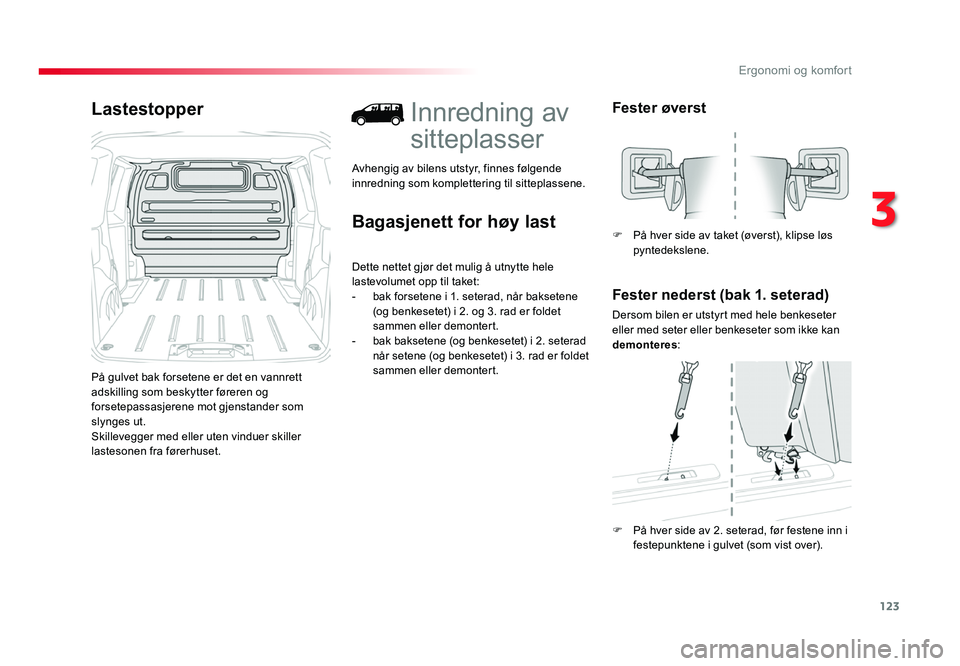 TOYOTA PROACE 2019 Instruksjoner for bruk (in Norwegian) 123
Proace_no_Chap03_ergonomie-et-confort_ed01-2016
Lastestopper
På gulvet bak forsetene er det en vannrett
adskilling som beskytter føreren og
forsetepassasjerene mot gjenstander som
slynges ut. TOYOTA PROACE 2019 Instruksjoner for bruk (in Norwegian) 123
Proace_no_Chap03_ergonomie-et-confort_ed01-2016
Lastestopper
På gulvet bak forsetene er det en vannrett
adskilling som beskytter føreren og
forsetepassasjerene mot gjenstander som
slynges ut.