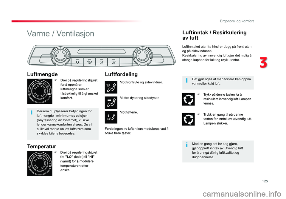 TOYOTA PROACE 2019 Instruksjoner for bruk (in Norwegian) 125
Proace_no_Chap03_ergonomie-et-confort_ed01-2016
Temperatur
Luftmengde
F Drei på reguleringshjulet for å oppnå en
luftmengde som er
tilstrekkelig til å gi ønsket
komfor t.
Dersom du plasser TOYOTA PROACE 2019 Instruksjoner for bruk (in Norwegian) 125
Proace_no_Chap03_ergonomie-et-confort_ed01-2016
Temperatur
Luftmengde
F Drei på reguleringshjulet for å oppnå en
luftmengde som er
tilstrekkelig til å gi ønsket
komfor t.
Dersom du plasser