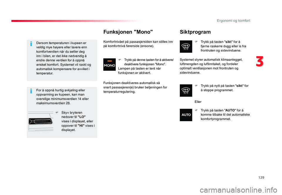 TOYOTA PROACE 2019 Instruksjoner for bruk (in Norwegian) 129
Proace_no_Chap03_ergonomie-et-confort_ed01-2016
Siktprogram
F Trykk på tasten "sikt" for å
fjerne raskerre dugg eller is fra
frontruten og sidevinduene.
F
Trykk på nytt på tasten TOYOTA PROACE 2019 Instruksjoner for bruk (in Norwegian) 129
Proace_no_Chap03_ergonomie-et-confort_ed01-2016
Siktprogram
F Trykk på tasten "sikt" for å
fjerne raskerre dugg eller is fra
frontruten og sidevinduene.
F
Trykk på nytt på tasten