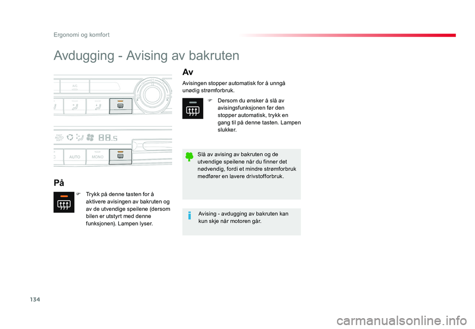 TOYOTA PROACE 2019 Instruksjoner for bruk (in Norwegian) 134
Proace_no_Chap03_ergonomie-et-confort_ed01-2016
Avdugging - Avising av bakruten
PåAv
F Trykk på denne tasten for å aktivere avisingen av bakruten og
av de utvendige speilene (dersom
bilen er TOYOTA PROACE 2019 Instruksjoner for bruk (in Norwegian) 134
Proace_no_Chap03_ergonomie-et-confort_ed01-2016
Avdugging - Avising av bakruten
PåAv
F Trykk på denne tasten for å aktivere avisingen av bakruten og
av de utvendige speilene (dersom
bilen er