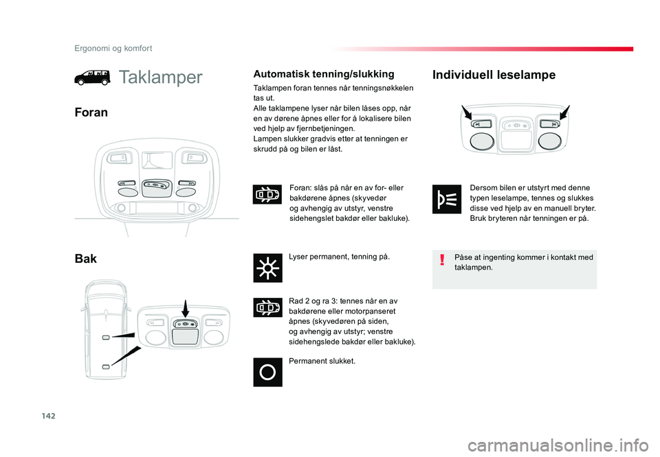 TOYOTA PROACE 2019 Instruksjoner for bruk (in Norwegian) 142
Proace_no_Chap03_ergonomie-et-confort_ed01-2016
Individuell leselampe
Bak
TaklamperAutomatisk tenning/slukking
Taklampen foran tennes når tenningsnøkkelen
tas ut.
Alle taklampene lyser når bil TOYOTA PROACE 2019 Instruksjoner for bruk (in Norwegian) 142
Proace_no_Chap03_ergonomie-et-confort_ed01-2016
Individuell leselampe
Bak
TaklamperAutomatisk tenning/slukking
Taklampen foran tennes når tenningsnøkkelen
tas ut.
Alle taklampene lyser når bil