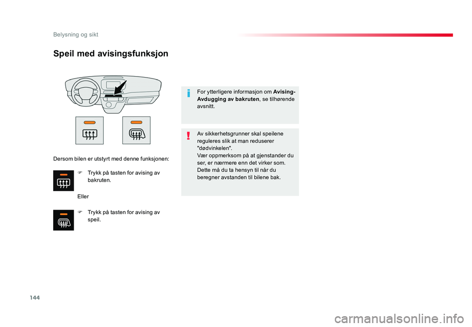TOYOTA PROACE 2019 Instruksjoner for bruk (in Norwegian) 144
Proace_no_Chap04_eclairage-et-visibilite_ed01-2016
Speil med avisingsfunksjon
EllerAv sikkerhetsgrunner skal speilene
reguleres slik at man reduserer
"dødvinkelen".
Vær oppmerksom på TOYOTA PROACE 2019 Instruksjoner for bruk (in Norwegian) 144
Proace_no_Chap04_eclairage-et-visibilite_ed01-2016
Speil med avisingsfunksjon
EllerAv sikkerhetsgrunner skal speilene
reguleres slik at man reduserer
"dødvinkelen".
Vær oppmerksom på