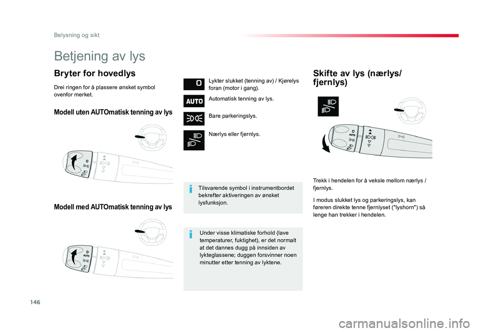 TOYOTA PROACE 2019 Instruksjoner for bruk (in Norwegian) 146
Proace_no_Chap04_eclairage-et-visibilite_ed01-2016
Modell uten AUTOmatisk tenning av lys
Modell med AUTOmatisk tenning av lys
Bryter for hovedlysLykter slukket (tenning av) / Kjørelys
foran (mot TOYOTA PROACE 2019 Instruksjoner for bruk (in Norwegian) 146
Proace_no_Chap04_eclairage-et-visibilite_ed01-2016
Modell uten AUTOmatisk tenning av lys
Modell med AUTOmatisk tenning av lys
Bryter for hovedlysLykter slukket (tenning av) / Kjørelys
foran (mot