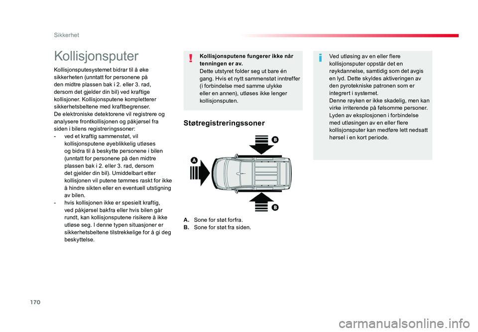 TOYOTA PROACE 2019 Instruksjoner for bruk (in Norwegian) 170
Proace_no_Chap05_securite_ed01-2016
Kollisjonsputer
Kollisjonsputesystemet bidrar til å øke
sikkerheten (unntatt for personene på
den midtre plassen bak i 2. eller 3. rad,
dersom det gjelder TOYOTA PROACE 2019 Instruksjoner for bruk (in Norwegian) 170
Proace_no_Chap05_securite_ed01-2016
Kollisjonsputer
Kollisjonsputesystemet bidrar til å øke
sikkerheten (unntatt for personene på
den midtre plassen bak i 2. eller 3. rad,
dersom det gjelder