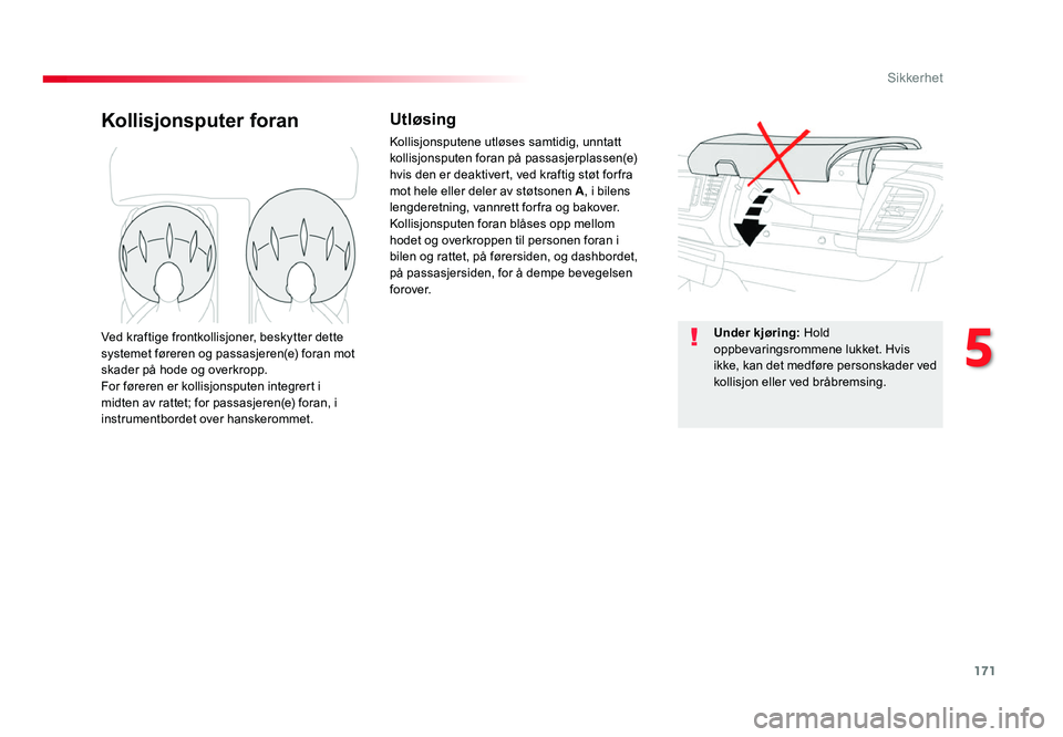 TOYOTA PROACE 2019 Instruksjoner for bruk (in Norwegian) 171
Proace_no_Chap05_securite_ed01-2016
Kollisjonsputer foranUtløsing
Kollisjonsputene utløses samtidig, unntatt
kollisjonsputen foran på passasjerplassen(e)
hvis den er deaktivert, ved kraftig s TOYOTA PROACE 2019 Instruksjoner for bruk (in Norwegian) 171
Proace_no_Chap05_securite_ed01-2016
Kollisjonsputer foranUtløsing
Kollisjonsputene utløses samtidig, unntatt
kollisjonsputen foran på passasjerplassen(e)
hvis den er deaktivert, ved kraftig s