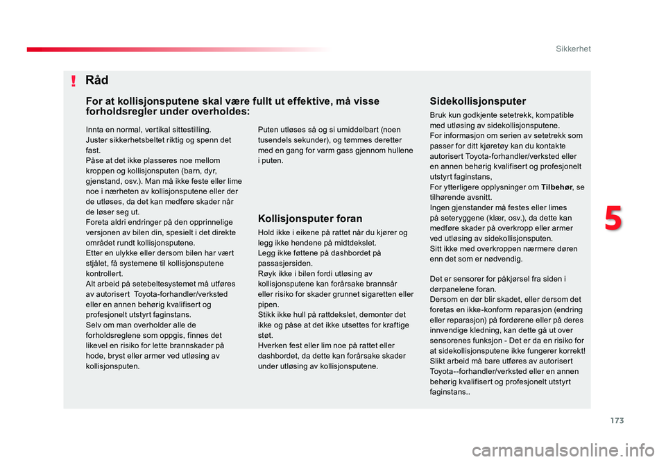 TOYOTA PROACE 2019 Instruksjoner for bruk (in Norwegian) 173
Proace_no_Chap05_securite_ed01-2016
Innta en normal, vertikal sittestilling.Juster sikkerhetsbeltet riktig og spenn det
fast.
PÃ¥se at det ikke plasseres noe mellom
kroppen og kollisjonsputen (b TOYOTA PROACE 2019 Instruksjoner for bruk (in Norwegian) 173
Proace_no_Chap05_securite_ed01-2016
Innta en normal, vertikal sittestilling.Juster sikkerhetsbeltet riktig og spenn det
fast.
PÃ¥se at det ikke plasseres noe mellom
kroppen og kollisjonsputen (b