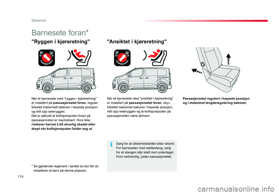 TOYOTA PROACE 2019 Instruksjoner for bruk (in Norwegian) 176
Proace_no_Chap05_securite_ed01-2016
Passasjersetet regulert i høyeste posisjon og i maksimal lengderegulering bakover.
"Ryggen i kjøreretning"
Barnesete foran*
"Ansiktet i kjøreretn TOYOTA PROACE 2019 Instruksjoner for bruk (in Norwegian) 176
Proace_no_Chap05_securite_ed01-2016
Passasjersetet regulert i høyeste posisjon og i maksimal lengderegulering bakover.
"Ryggen i kjøreretning"
Barnesete foran*
"Ansiktet i kjøreretn