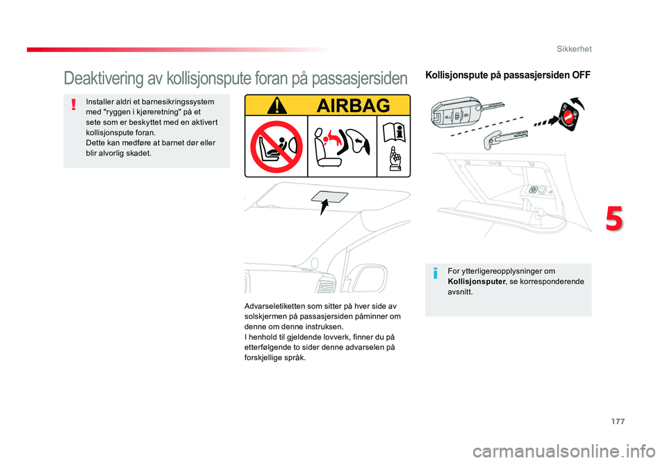 TOYOTA PROACE 2019 Instruksjoner for bruk (in Norwegian) 177
Proace_no_Chap05_securite_ed01-2016
Kollisjonspute på passasjersiden OFF
For ytterligereopplysninger om
Kollisjonsputer, se korresponderende
avsnitt.
Deaktivering av kollisjonspute foran på pa TOYOTA PROACE 2019 Instruksjoner for bruk (in Norwegian) 177
Proace_no_Chap05_securite_ed01-2016
Kollisjonspute på passasjersiden OFF
For ytterligereopplysninger om
Kollisjonsputer, se korresponderende
avsnitt.
Deaktivering av kollisjonspute foran på pa
