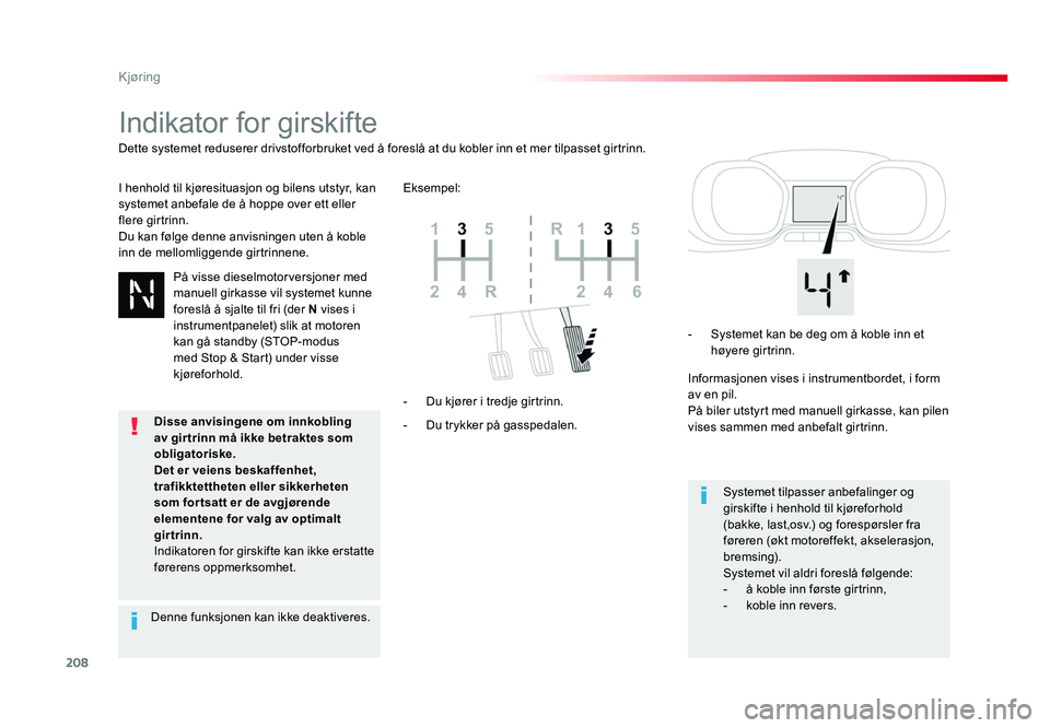 TOYOTA PROACE 2019  Instruksjoner for bruk (in Norwegian) 208
Proace_no_Chap06_conduite_ed01-2016
Indikator for girskifte
I henhold til kjøresituasjon og bilens utstyr, kan 
systemet anbefale de å hoppe over ett eller 
flere girtrinn.
Du kan følge denne a