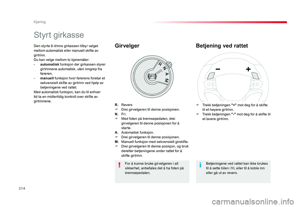 TOYOTA PROACE 2019 Instruksjoner for bruk (in Norwegian) 214
Proace_no_Chap06_conduite_ed01-2016
Styrt girkasse
R. ReversF Drei girvelgeren til denne posisjonen.N. Fri.F Med foten på bremsepedalen, drei girvelgeren til denne posisjonen for å
starte.
A. TOYOTA PROACE 2019 Instruksjoner for bruk (in Norwegian) 214
Proace_no_Chap06_conduite_ed01-2016
Styrt girkasse
R. ReversF Drei girvelgeren til denne posisjonen.N. Fri.F Med foten på bremsepedalen, drei girvelgeren til denne posisjonen for å
starte.
A.