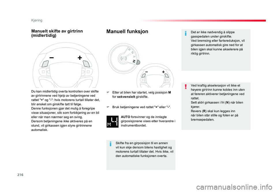 TOYOTA PROACE 2019 Instruksjoner for bruk (in Norwegian) 216
Proace_no_Chap06_conduite_ed01-2016
Manuelt skifte av girtrinn (midlertidig)
Du kan midlertidig overta kontrollen over skifte
av girtrinnene ved hjelp av betjeningene ved
rattet "+" og & TOYOTA PROACE 2019 Instruksjoner for bruk (in Norwegian) 216
Proace_no_Chap06_conduite_ed01-2016
Manuelt skifte av girtrinn (midlertidig)
Du kan midlertidig overta kontrollen over skifte
av girtrinnene ved hjelp av betjeningene ved
rattet "+" og &