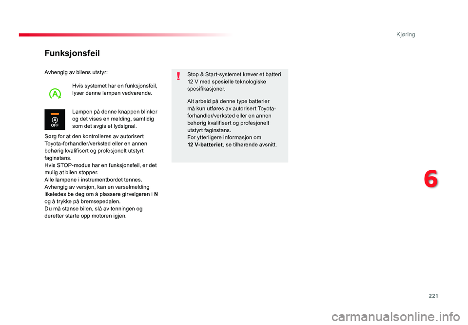 TOYOTA PROACE 2019 Instruksjoner for bruk (in Norwegian) 221
Proace_no_Chap06_conduite_ed01-2016
Funksjonsfeil
Avhengig av bilens utstyr:
Sørg for at den kontrolleres av autorisert
Toyota-forhandler/verksted eller en annen
behørig kvalifisert og profes TOYOTA PROACE 2019 Instruksjoner for bruk (in Norwegian) 221
Proace_no_Chap06_conduite_ed01-2016
Funksjonsfeil
Avhengig av bilens utstyr:
Sørg for at den kontrolleres av autorisert
Toyota-forhandler/verksted eller en annen
behørig kvalifisert og profes