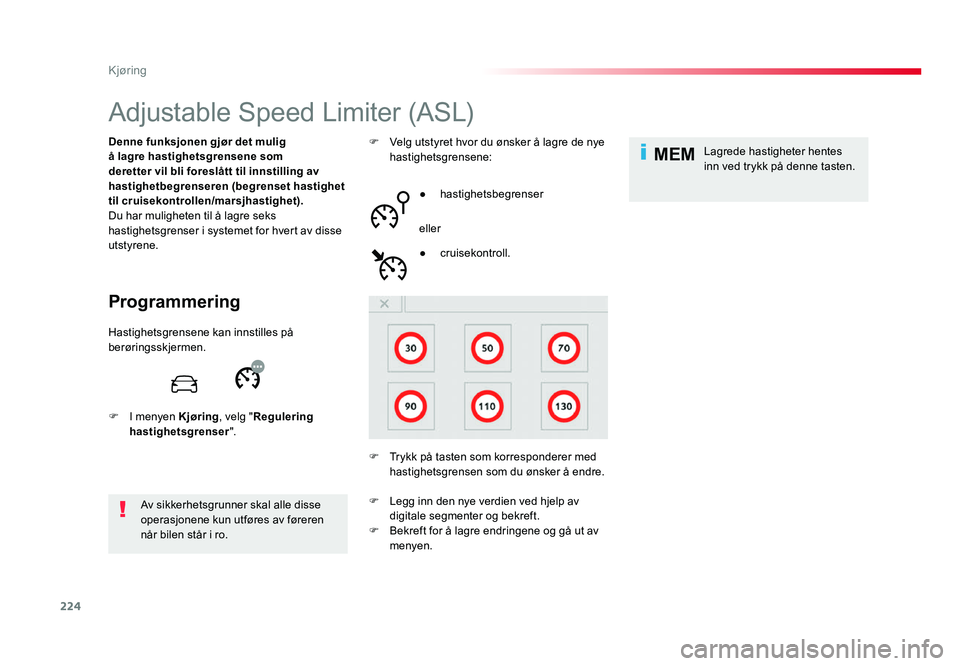 TOYOTA PROACE 2019  Instruksjoner for bruk (in Norwegian) 224
MEM
Proace_no_Chap06_conduite_ed01-2016
Adjustable Speed Limiter (ASL)
Programmering
Denne funksjonen gjør det mulig 
å lagre hastighetsgrensene som 
deretter vil bli foreslått til innstilling 