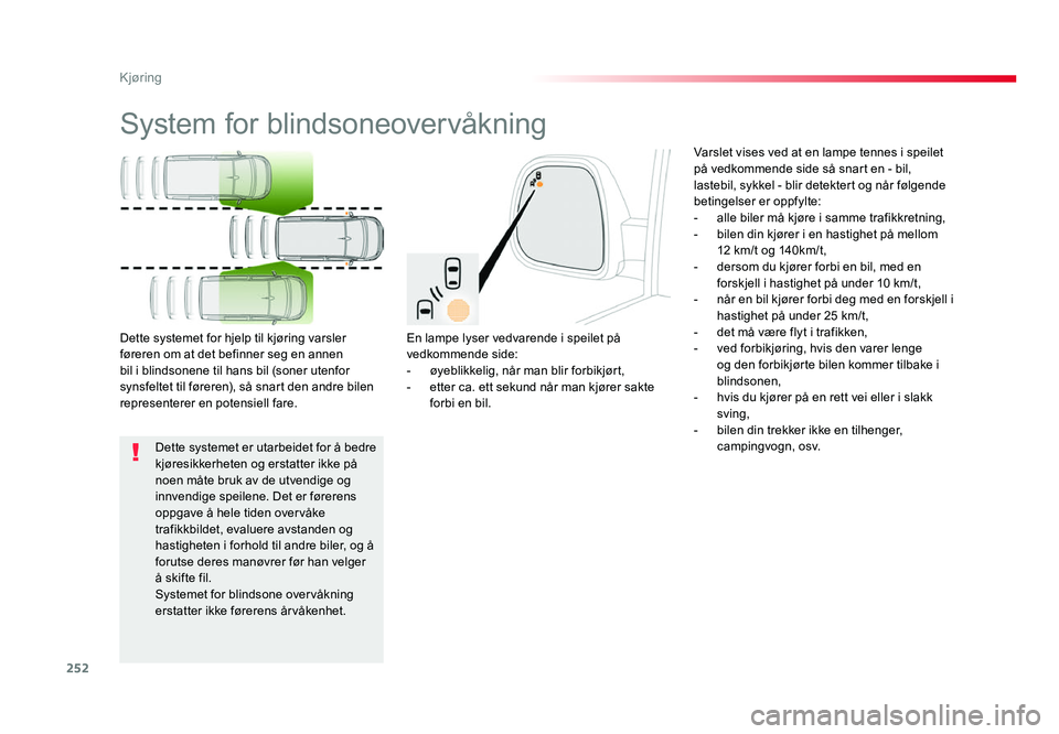 TOYOTA PROACE 2019 Instruksjoner for bruk (in Norwegian) 252
Proace_no_Chap06_conduite_ed01-2016
System for blindsoneovervåkning
En lampe lyser vedvarende i speilet på
vedkommende side:
- øyeblikkelig, når man blir forbikjørt,- etter ca. ett sekund nà TOYOTA PROACE 2019 Instruksjoner for bruk (in Norwegian) 252
Proace_no_Chap06_conduite_ed01-2016
System for blindsoneovervåkning
En lampe lyser vedvarende i speilet på
vedkommende side:
- øyeblikkelig, nÃ¥r man blir forbikjørt,- etter ca. ett sekund nÃ