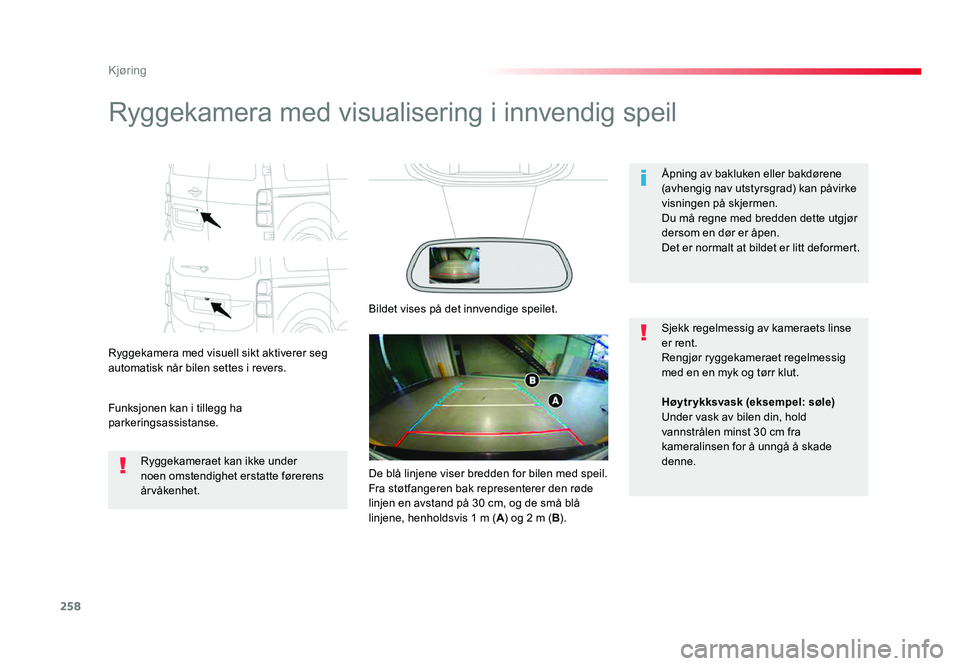 TOYOTA PROACE 2019 Instruksjoner for bruk (in Norwegian) 258
Proace_no_Chap06_conduite_ed01-2016
Ryggekamera med visualisering i innvendig speil
Ryggekamera med visuell sikt aktiverer seg
automatisk når bilen settes i revers.
Funksjonen kan i tillegg ha
TOYOTA PROACE 2019 Instruksjoner for bruk (in Norwegian) 258
Proace_no_Chap06_conduite_ed01-2016
Ryggekamera med visualisering i innvendig speil
Ryggekamera med visuell sikt aktiverer seg
automatisk når bilen settes i revers.
Funksjonen kan i tillegg ha