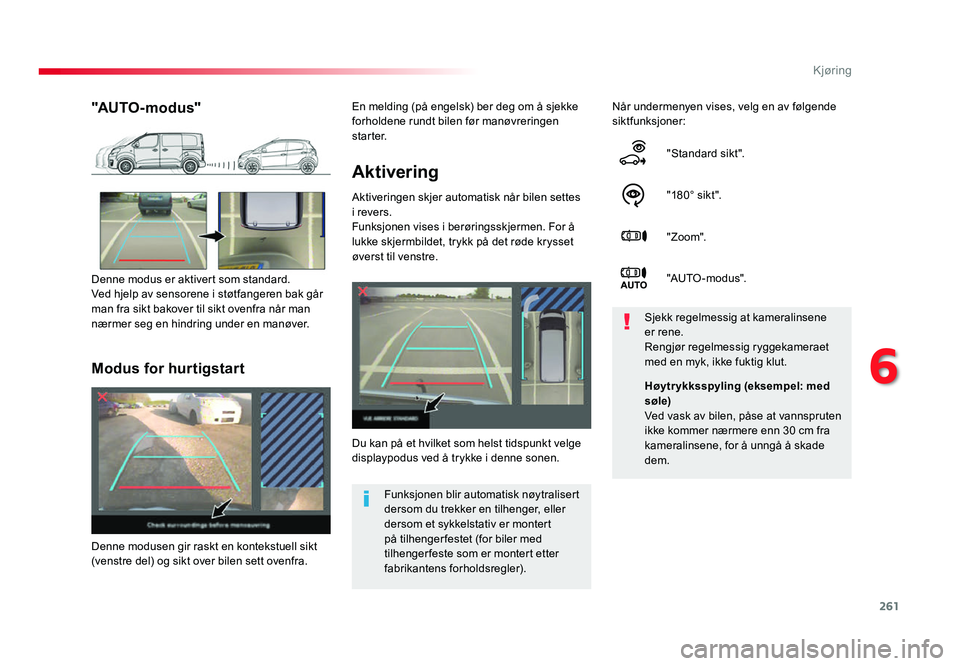 TOYOTA PROACE 2019 Instruksjoner for bruk (in Norwegian) 261
Proace_no_Chap06_conduite_ed01-2016
Aktivering
Aktiveringen skjer automatisk når bilen settes
i revers.
Funksjonen vises i berøringsskjermen. For å
lukke skjermbildet, trykk på det røde kry TOYOTA PROACE 2019 Instruksjoner for bruk (in Norwegian) 261
Proace_no_Chap06_conduite_ed01-2016
Aktivering
Aktiveringen skjer automatisk når bilen settes
i revers.
Funksjonen vises i berøringsskjermen. For å
lukke skjermbildet, trykk på det røde kry