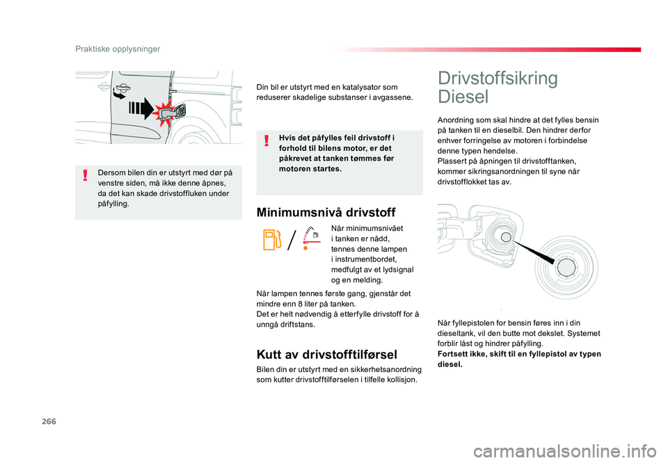 TOYOTA PROACE 2019 Instruksjoner for bruk (in Norwegian) 266
Proace_no_Chap07_info-pratiques_ed01-2016
Minimumsnivå drivstoff
Når minimumsnivået
i tanken er nådd,
tennes denne lampen
i instrumentbordet,
medfulgt av et lydsignal
og en melding.
Kutt TOYOTA PROACE 2019 Instruksjoner for bruk (in Norwegian) 266
Proace_no_Chap07_info-pratiques_ed01-2016
Minimumsnivå drivstoff
Når minimumsnivået
i tanken er nådd,
tennes denne lampen
i instrumentbordet,
medfulgt av et lydsignal
og en melding.
Kutt