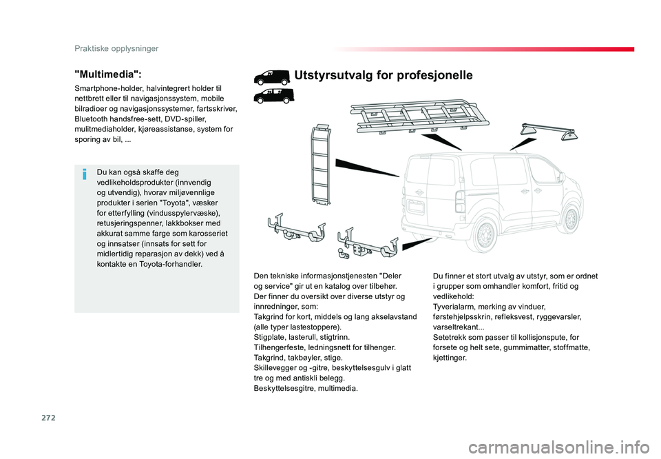 TOYOTA PROACE 2019 Instruksjoner for bruk (in Norwegian) 272
Proace_no_Chap07_info-pratiques_ed01-2016
Du kan også skaffe deg vedlikeholdsprodukter (innvendig
og utvendig), hvorav miljøvennlige
produkter i serien "Toyota", væsker
for etterfyll TOYOTA PROACE 2019 Instruksjoner for bruk (in Norwegian) 272
Proace_no_Chap07_info-pratiques_ed01-2016
Du kan også skaffe deg vedlikeholdsprodukter (innvendig
og utvendig), hvorav miljøvennlige
produkter i serien "Toyota", væsker
for etterfyll