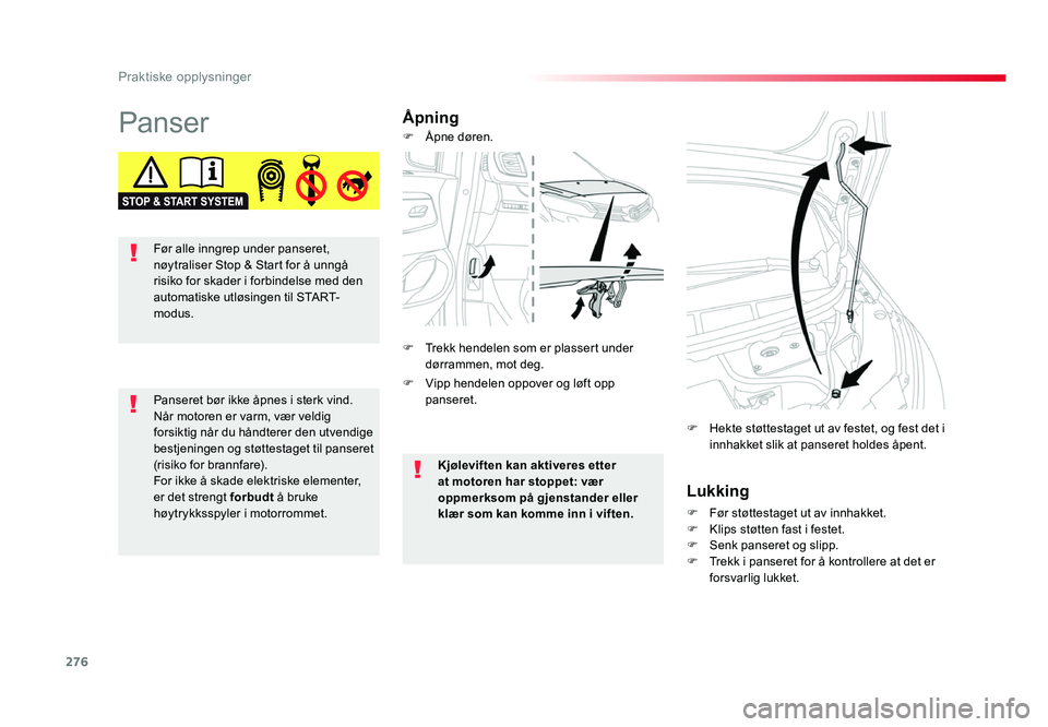 TOYOTA PROACE 2019 Instruksjoner for bruk (in Norwegian) 276
Praktiske opplysninger
Proace_no_Chap07_info-pratiques_ed01-2016
PanserÅpningLukking
F Før støttestaget ut av innhakket.F Klips støtten fast i festet.F Senk panseret og slipp.F Trekk i pansere TOYOTA PROACE 2019 Instruksjoner for bruk (in Norwegian) 276
Praktiske opplysninger
Proace_no_Chap07_info-pratiques_ed01-2016
PanserÅpningLukking
F Før støttestaget ut av innhakket.F Klips støtten fast i festet.F Senk panseret og slipp.F Trekk i pansere
