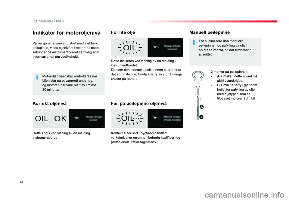 TOYOTA PROACE 2019 Instruksjoner for bruk (in Norwegian) 34
Proace_no_Chap01_instruments-de-bord_ed01-2016
Indikator for motoroljenivå
På versjonene som er utstyrt med elektrisk
peilepinne, vises oljenivået i motoren i noen
sekunder på instrumentborde TOYOTA PROACE 2019 Instruksjoner for bruk (in Norwegian) 34
Proace_no_Chap01_instruments-de-bord_ed01-2016
Indikator for motoroljenivå
På versjonene som er utstyrt med elektrisk
peilepinne, vises oljenivået i motoren i noen
sekunder på instrumentborde